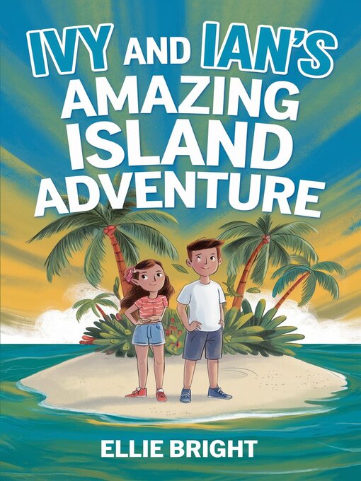 Title details for Ivy and Ian's Amazing Island Adventure. by Ellie Bright. - Available